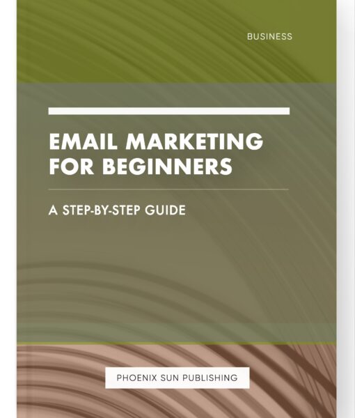 Email Marketing for Beginners – A Step-by-Step Guide