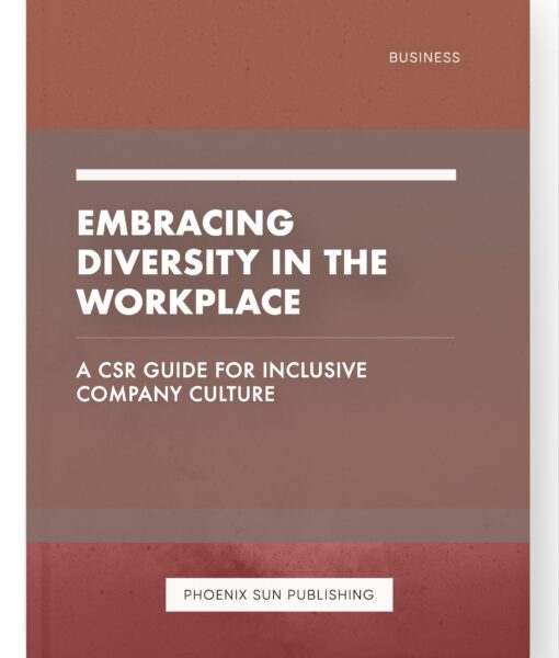 Embracing Diversity in the Workplace – A CSR Guide for Inclusive Company Culture