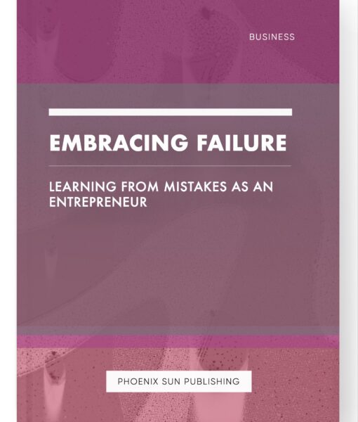 Embracing Failure – Learning from Mistakes as an Entrepreneur