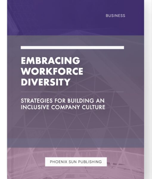 Embracing Workforce Diversity – Strategies for Building an Inclusive Company Culture