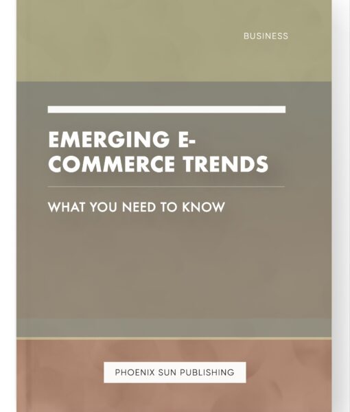 Emerging E-commerce Trends – What You Need to Know