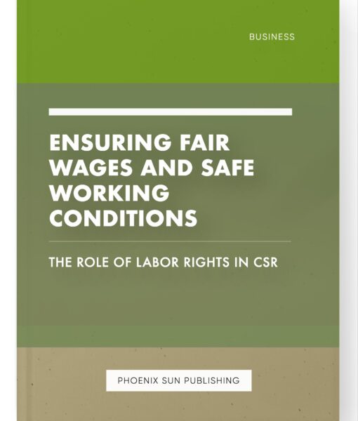 Ensuring Fair Wages and Safe Working Conditions – The Role of Labor Rights in CSR