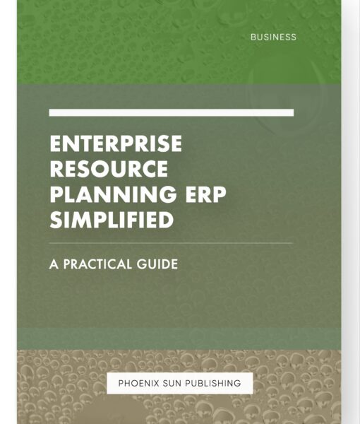 Enterprise Resource Planning ERP Simplified – A Practical Guide