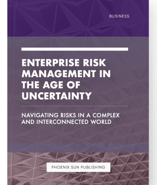 Enterprise Risk Management in the Age of Uncertainty – Navigating Risks in a Complex and Interconnected World