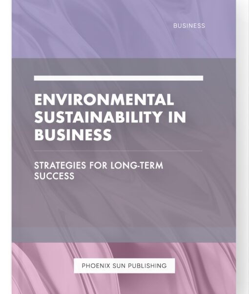 Environmental Sustainability in Business – Strategies for Long-Term Success