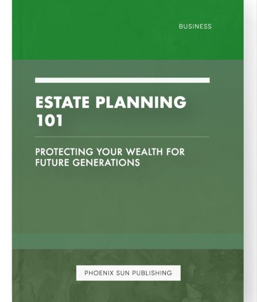 Estate Planning 101 – Protecting Your Wealth for Future Generations