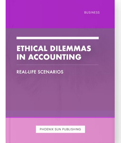 Ethical Dilemmas in Accounting – Real-Life Scenarios