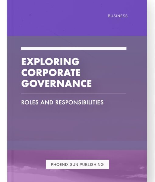 Exploring Corporate Governance – Roles and Responsibilities