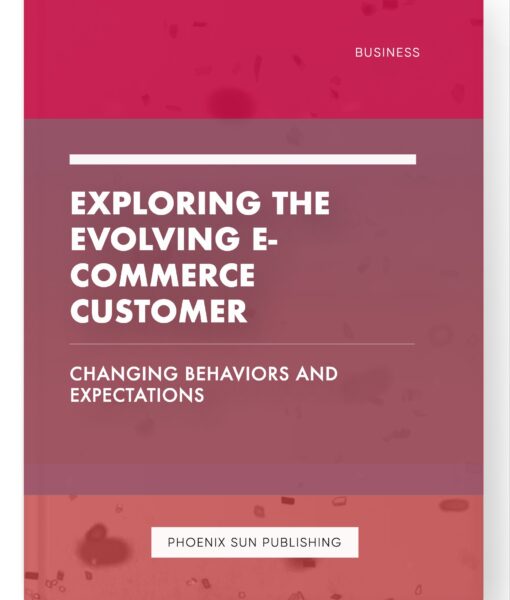 Exploring the Evolving E-commerce Customer – Changing Behaviors and Expectations