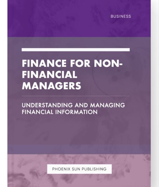 Finance for Non-Financial Managers – Understanding and Managing Financial Information