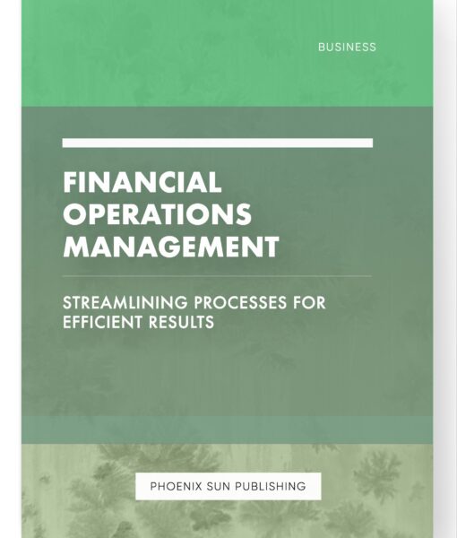 Financial Operations Management – Streamlining Processes for Efficient Results