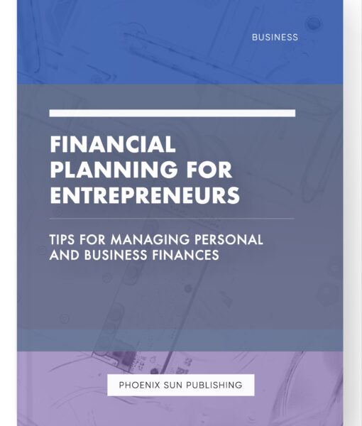 Financial Planning for Entrepreneurs – Tips for Managing Personal and Business Finances