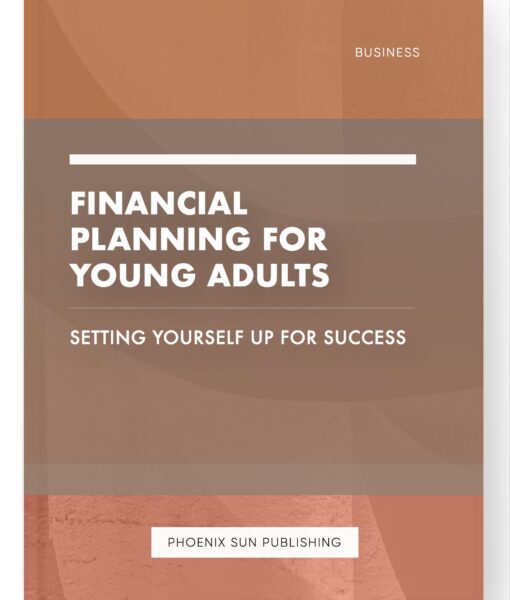 Financial Planning for Young Adults – Setting Yourself Up for Success