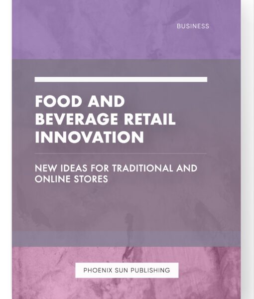 Food and Beverage Retail Innovation – New Ideas for Traditional and Online Stores