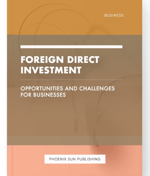 Foreign Direct Investment – Opportunities and Challenges for Businesses