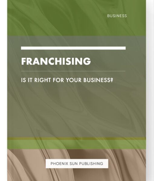 Franchising – Is it Right for Your Business?