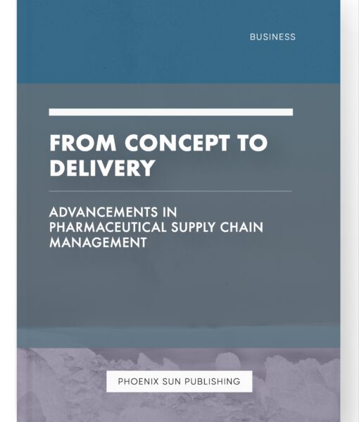 From Concept to Delivery – Advancements in Pharmaceutical Supply Chain Management