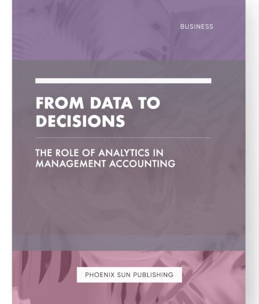 From Data to Decisions – The Role of Analytics in Management Accounting