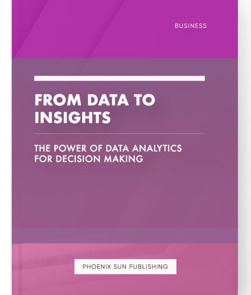 From Data to Insights – The Power of Data Analytics for Decision Making