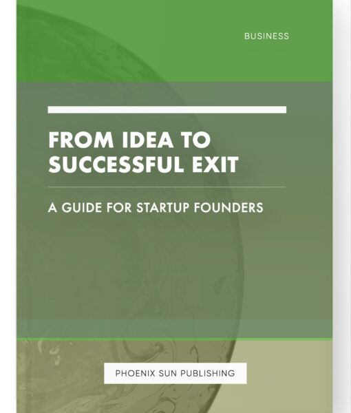 From Idea to Successful Exit – A Guide for Startup Founders