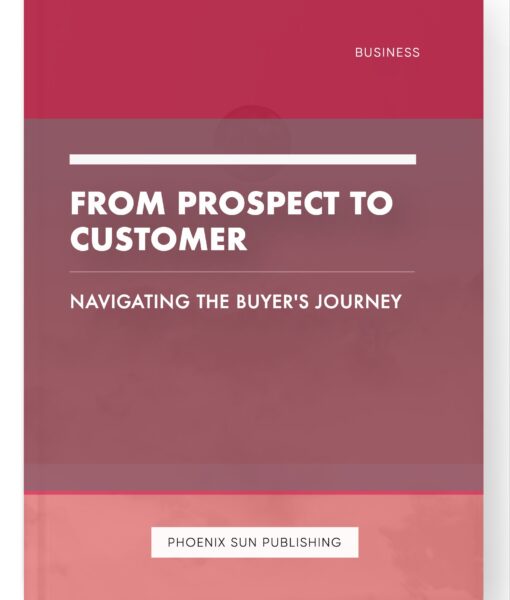 From Prospect to Customer – Navigating the Buyer’s Journey