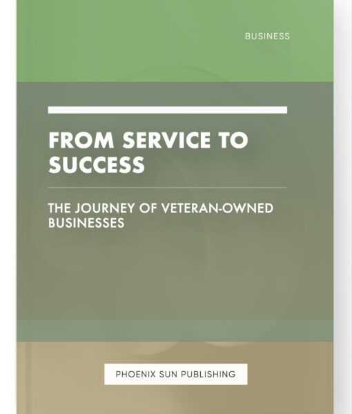 From Service to Success – The Journey of Veteran-Owned Businesses