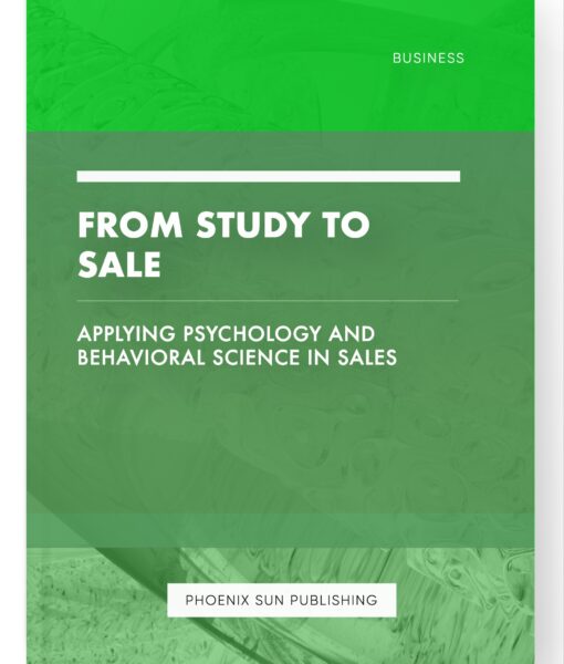 From Study to Sale – Applying Psychology and Behavioral Science in Sales