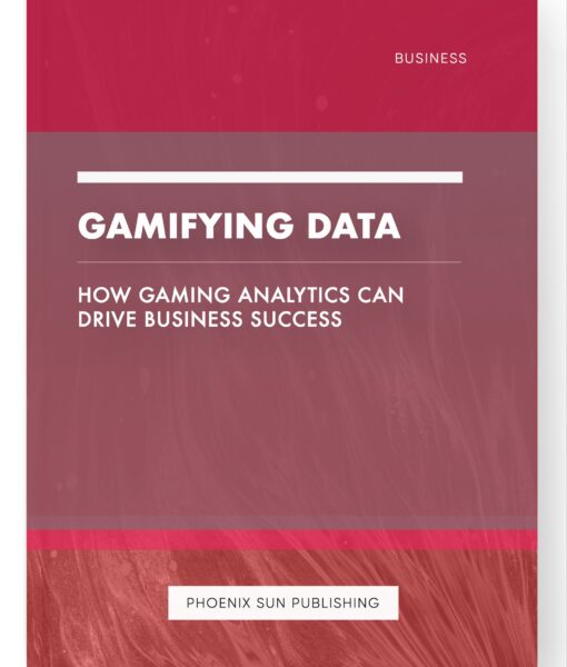 Gamifying Data – How Gaming Analytics Can Drive Business Success