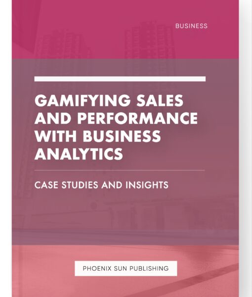 Gamifying Sales and Performance with Business Analytics – Case Studies and Insights