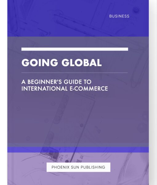 Going Global – A Beginner’s Guide to International E-commerce