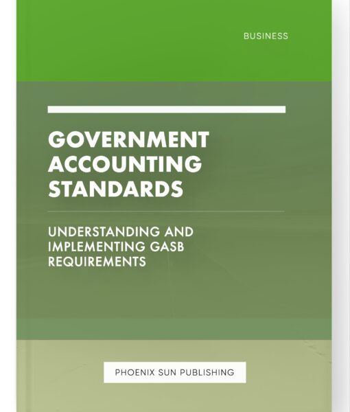 Government Accounting Standards – Understanding and Implementing GASB Requirements