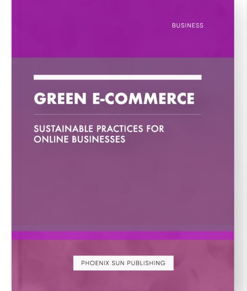 Green E-commerce – Sustainable Practices for Online Businesses