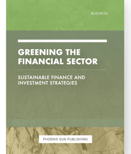 Greening the Financial Sector – Sustainable Finance and Investment Strategies