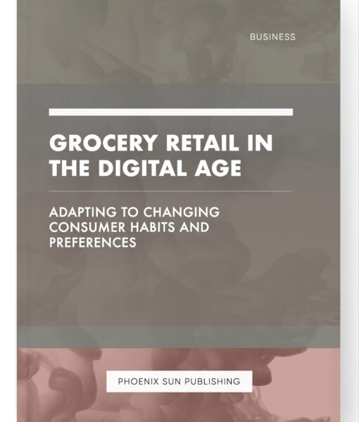 Grocery Retail in the Digital Age – Adapting to Changing Consumer Habits and Preferences