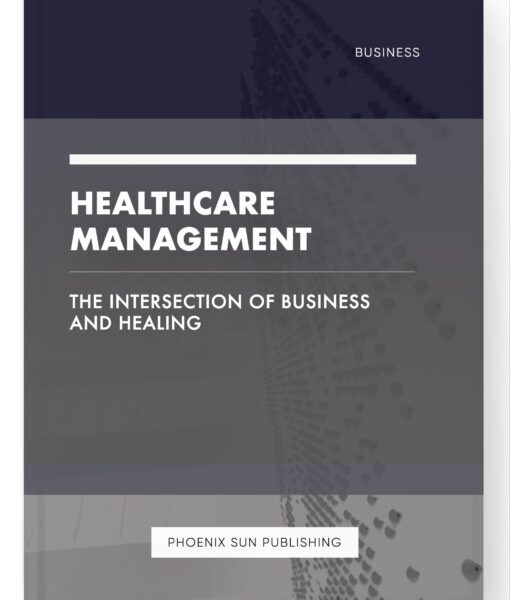 Healthcare Management – The Intersection of Business and Healing