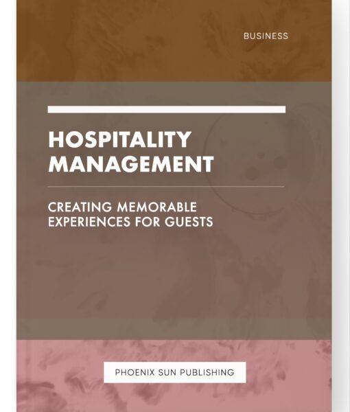 Hospitality Management – Creating Memorable Experiences for Guests