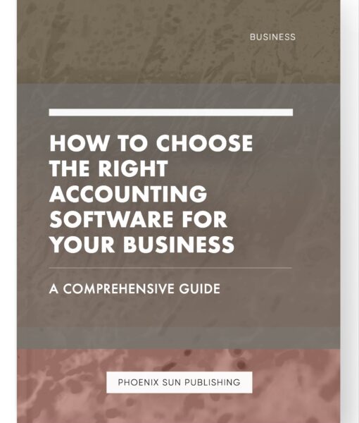 How to Choose the Right Accounting Software for Your Business – A Comprehensive Guide