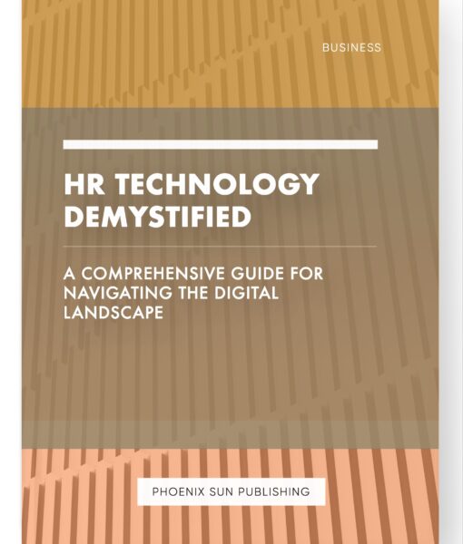 HR Technology Demystified – A Comprehensive Guide for Navigating the Digital Landscape