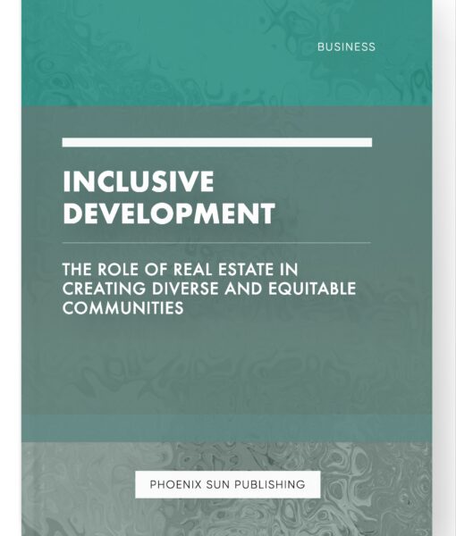 Inclusive Development – The Role of Real Estate in Creating Diverse and Equitable Communities