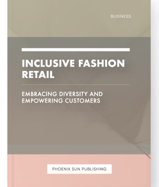 Inclusive Fashion Retail – Embracing Diversity and Empowering Customers