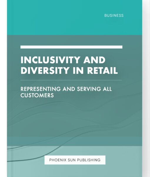 Inclusivity and Diversity in Retail – Representing and Serving All Customers