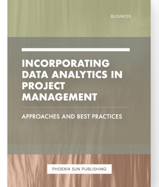 Incorporating Data Analytics in Project Management – Approaches and Best Practices