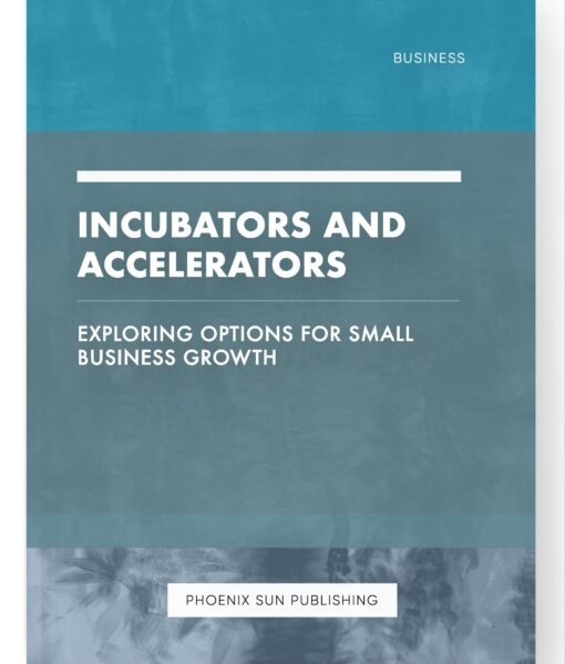 Incubators and Accelerators – Exploring Options for Small Business Growth