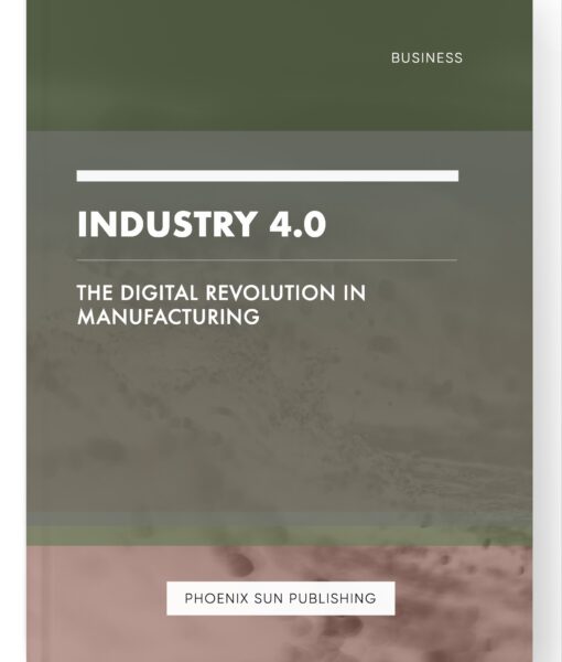 Industry 4.0 – The Digital Revolution in Manufacturing