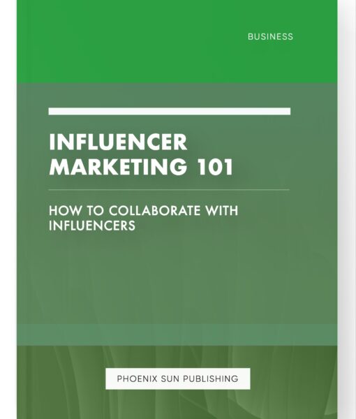 Influencer Marketing 101 – How to Collaborate with Influencers