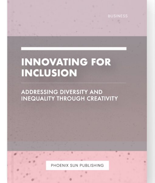 Innovating for Inclusion – Addressing Diversity and Inequality Through Creativity