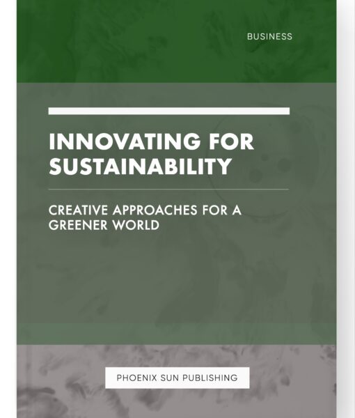 Innovating for Sustainability – Creative Approaches for a Greener World