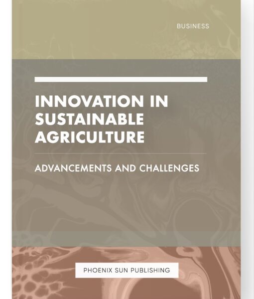 Innovation in Sustainable Agriculture – Advancements and Challenges