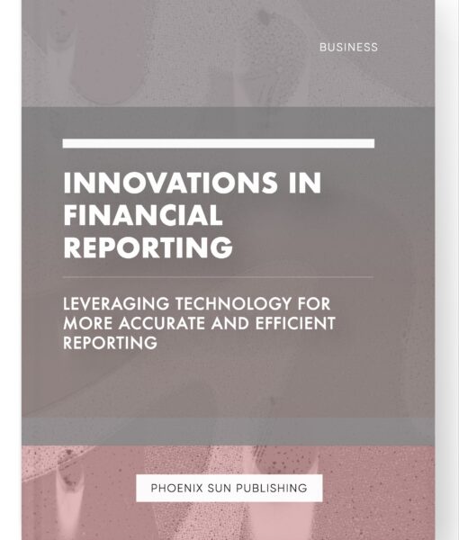 Innovations in Financial Reporting – Leveraging Technology for More Accurate and Efficient Reporting