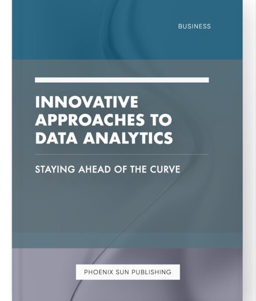 Innovative Approaches to Data Analytics – Staying Ahead of the Curve